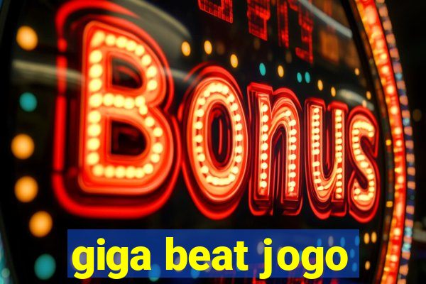 giga beat jogo